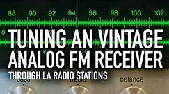 Tuning an Vintage Analog FM Receiver through Los Angeles Radio Stations