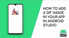 How to add a gif image on your app in Android Studio