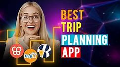 Best Trip Planning App: iPhone & Android (Which is the Best Trip Planning App?)