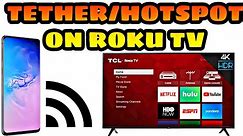 USE YOUR HOTSPOT/TETHER TO YOUR ROKU TV OR DEVICE