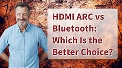 HDMI ARC vs Bluetooth: Which Is the Better Choice?