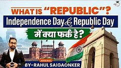 Meaning of the term ‘Republic’? | Difference between Independence Day & Republic Day | UPSC