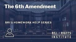 The Sixth Amendment | BRI's Homework Help Series