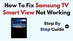 How To Fix Samsung TV Smart View Not Working