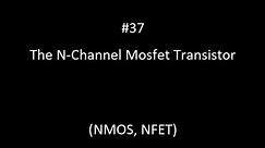 The N Channel Mosfet Transistor NMOS, NFET