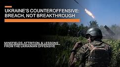 Ukraine's Counteroffensive - Breach, not Breakthrough: Minefields, tactics and emerging lessons