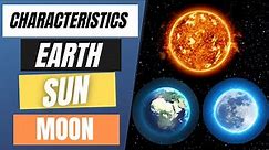 What are the Physical Characteristics of the Earth Sun & Moon?
