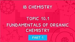 IB Chemistry Topic 10.1: Fundamentals of Organic Chemistry - Part 1