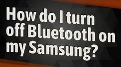 How do I turn off Bluetooth on my Samsung?