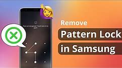 [2 Ways] How to Remove Pattern Lock in Samsung 2023