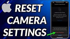 How To Reset iPhone Camera Settings
