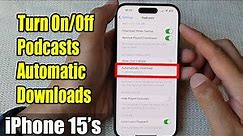 iPhone 15/15 Pro Max: How to Turn On/Off Podcasts Automatic Downloads