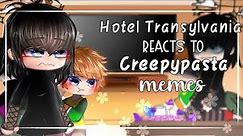 Hotel Transylvania reacts to Creepypasta memes || Creepypasta || Gacha || 🥀