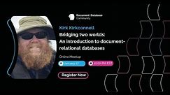 Bridging two worlds:An introduction to document-relational databases | Webinar | Kirk Kirconnell