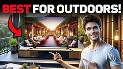 Best TV For Outdoors in 2024 (Top 5 Bright TVs For Backyard & Balconies)