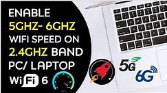Enable WIFI 5GHz/6GHz From 2.4GHz Band In Windows 10/11 PC - 2024 | Boost WIFI Internet Speed Faster