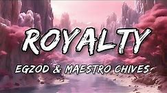 Egzod & Maestro Chives - Royalty (Lyrics)