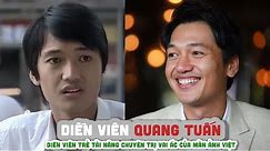 Tiểu sử diễn viên QUANG TUẤN || Diễn viên trẻ tài năng chuyên trị vai ác của màn ảnh Việt