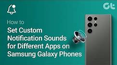 How To Set Custom Notification Sounds For Different Apps On Samsung Galaxy Phones
