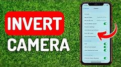 How to Invert Camera on iPhone - Full Guide