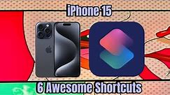 iPhone 15 - 6 Awesome Shortcuts feat. ChatGPT