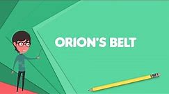 What is Orion's Belt? Explain Orion's Belt, Define Orion's Belt, Meaning of Orion's Belt