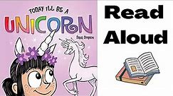 Today I'll be a Unicorn Read Aloud