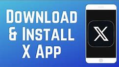 How to Download and Install X Mobile App in 2024