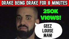 Drake being Drake for 8 minutes