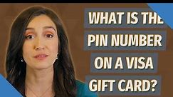 What is the PIN number on a Visa gift card?