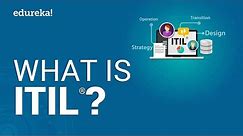 What is ITIL® v4? ITIL® Certification Explained | ITIL® Foundation Training | Edureka