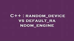 C++ : random_device vs default_random_engine