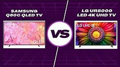 Samsung Q60C QLED TV vs. LG UR8000 LED 4K UHD TV: Which is Best for You?
