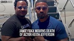 Jamie Foxx mourns death of actor Keith Jefferson