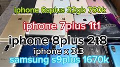 27-4-2023 iphone 6splus 32gb 760k , iphone 7plus 1t1 , iphoneX 3t3 samsung S9+ 1670k