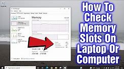 How To Check How Many Memory Slots On A Laptop Or Computer
