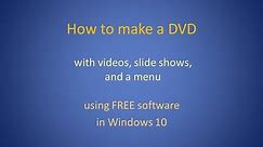 How to make a DVD with videos, slide shows, and a menu using free software in Windows 10