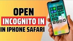 how to open incognito in iphone safari - full guide
