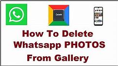How to Delete Whatsapp Pictures From Gallery