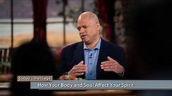 How Your Body and Soul Affect Your Spirit