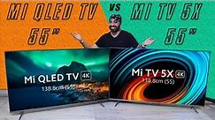 Mi QLED TV 55 vs Mi TV 5X 55 - COMPARISON by Tech Singh - Which one should you buy?