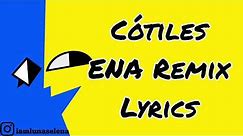(ORIGINAL) Cótiles - ENA Remix (Lyrics) (I'm Allergic To People! Meme Song)