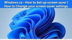 Windows 11 - How to Set up screen saver | How to Change your screen saver settings | Windows 11