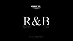 RAYMOND - R&B - (RIGHT NOW & BEFORE) - THE MASHUP ALBUM - Deluxe Edition