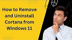 How to Remove and Uninstall Cortana from Windows 11?