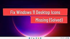 Fix Windows 11 Desktop Icons Missing (Solved)