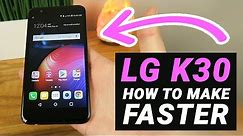 How to Make the LG K30 Faster! (No need to install anything)