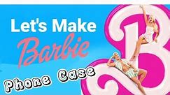 Let's Make Barbie Theme Phone Case | DIY Phone Case