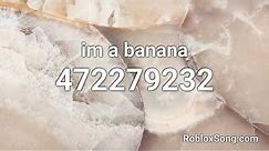im a banana Roblox ID - Roblox Music Code