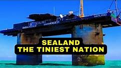 The World's Tiniest Country Sealand Facts!!